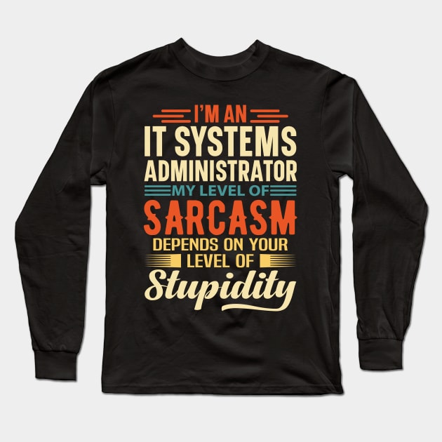 I'm An IT Systems Administrator Long Sleeve T-Shirt by Stay Weird
